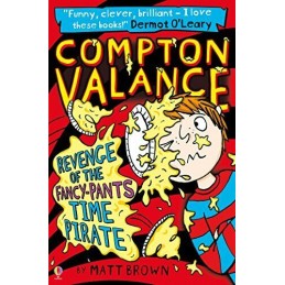 Compton Valance Revenge of the Fancy-Pants Time Pirate: 1 by Matt Brown Book The