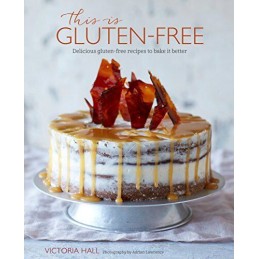 This is Gluten-free: Delicious gluten-free recipes to bake ... by Hall, Victoria