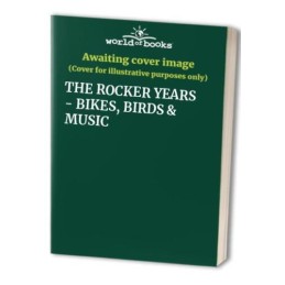 THE ROCKER YEARS - BIKES, BIRDS & MUSIC by STEVEN MYATT Book