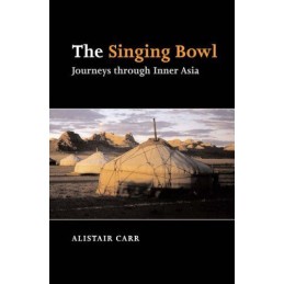The Singing Bowl: Journeys Through Inner Asia by Carr, Alistair D. Paperback The
