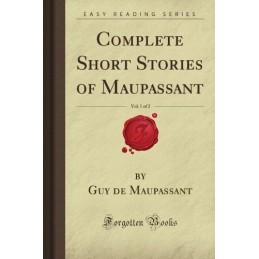 Complete Short Stories of Maupassant, Vol. 1 of 2 (Forg... by Weaver, Raymond M.