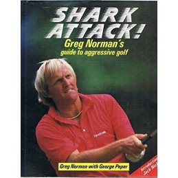 Shark Attack]: Greg Normans Guide To Aggressive Golf by Norman, Greg Hardback