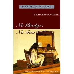 No Badge, No Gun: A Carl Wilcox Mystery, Adams, Harold