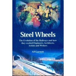 Steel Wheels: The Evolution of the Railways and How... by Garnett, A.F. Hardback