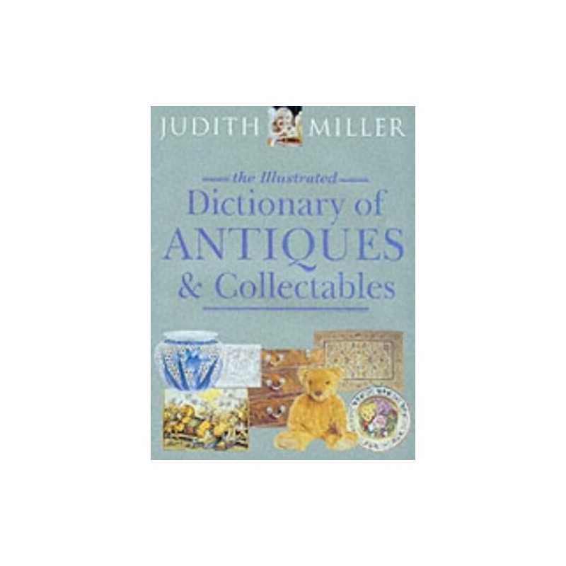 The Illustrated Dictionary of Antiques & Collectib... by Miller, Judith Hardback