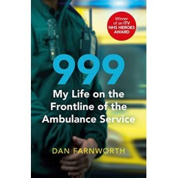 999 - My Life on the Frontline of the Ambulance Service by Farnworth, Dan Book