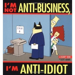 Im Not Anti-Business, Im Anti-Idiot (Dilbert Books (... by Adams, S. Paperback