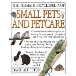 The Ultimate Encyclopedia of Small Pets & Pet Care by David Alderton Book The