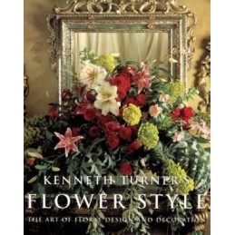 Flower Style: The Art of Floral Design and Decor... by Turner, Kenneth Paperback