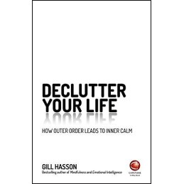 Declutter Your Life: How Outer Order Leads to Inner Calm by Hasson, Gill Book