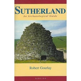 Sutherland: An Archaeological Guide (Scottish Hi... by Gourlay, Robert Paperback