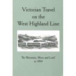 Victorian Travel on the West Highland Line: By Mountain, Moor and L... Paperback