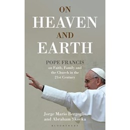 On Heaven and Earth - Pope Francis on Faith, Family a... by Bergoglio, Jorge Mar