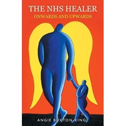 The NHS Healer: Onwards And Upwards by Angie Buxton-King Book Fast