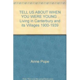 TELL US ABOUT WHEN YOU WERE YOUNG . Living in Canterbury and its... by Anne Pope
