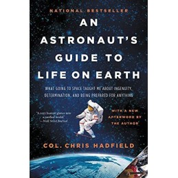 An Astronauts Guide to Life on Earth: What Going to Space... by Hadfield, Chris