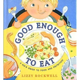 Good Enough to Eat: A Kids Guide to Food and Nutrition by Rockwell, Lizzy Book