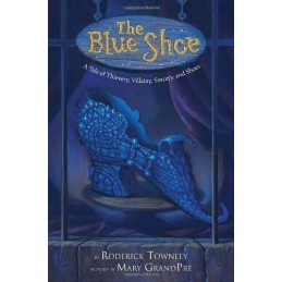 The Blue Shoe: A Tale of Thievery, ..., Townley, Roderi