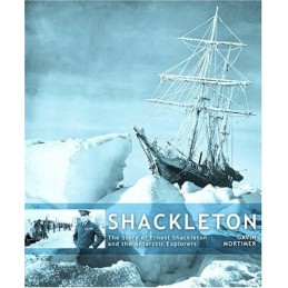 Shackleton: The Story of Ernest Shackleton and th... by Mortimer, Gavin Hardback
