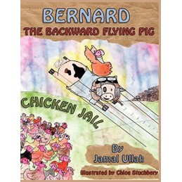 Bernard the Backward-flying pig in Chicken Jail by Ullah, Jamal Book