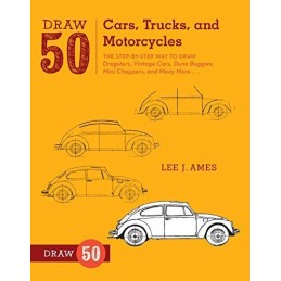 Draw 50 Cars, Trucks, and Motorcycles: The Step-by-Step Way to... by Lee J. Ames