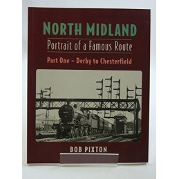 North Midland: Portrait of a Famous Route: Part One, ... by Bob Pixton Paperback