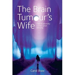 The Brain Tumours Wife: A tale of g..., Shaw, Mrs Carol