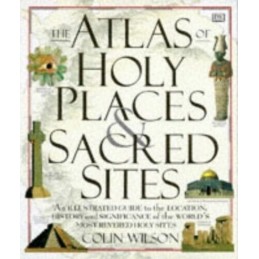 THE ATLAS OF HOLY PLACES AND SACRED SITES. by Wilson, Colin. Hardback Book The