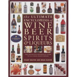 The Ultimate Encyclopedia of Wine, Beer, Spirits & Liqueurs: ... by Brian Glover