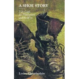 A Shoe Story: Van Gogh, the Philosophers and the West by Chamberlain, Lesley The