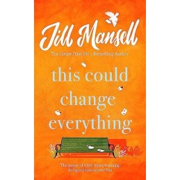 This Could Change Everything: Life-affirming, romantic and i... by Mansell, Jill