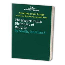 The HarperCollins Dictionary of Religion by Smith, Jonathan Z. Hardback Book The