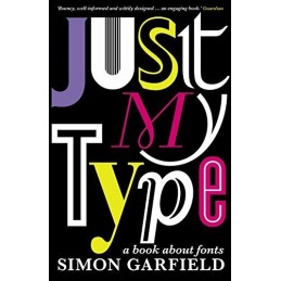 Just My Type: A Book About Fonts by Garfield, Simon Book