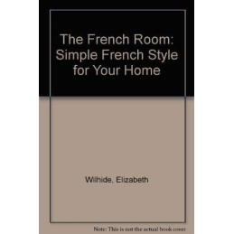 The French Room: Simple French Style f..., Wilhide, Liz