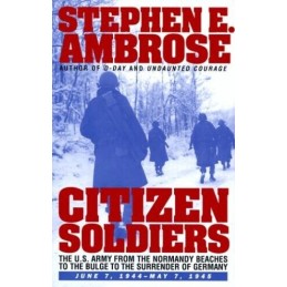 Citizen Soldiers: U.S.Army from the Normandy ... by Ambrose, Stephen E. Hardback