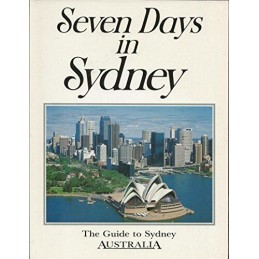 Seven Days in Sydney: The Guide to Sydney, Australia Book