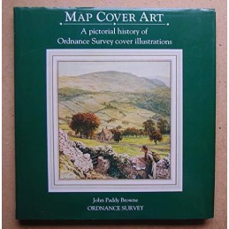 Map Cover Art: A pictorial history of Ordnance... by Browne, John Paddy Hardback
