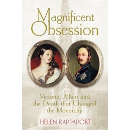 Magnificent Obsession: Victoria, Albert and the Death Tha... by Rappaport, Helen
