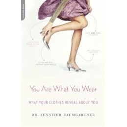You Are What You Wear: What Your Clothes Reveal About... by Jennifer J. Baumgart