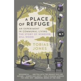 A Place of Refuge: An Experiment in Communal Living ? The ... by Jones, Tobias