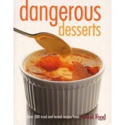 Dangerous Desserts: 200 Tried-and-tested Recipes f... by Food Magazine Paperback