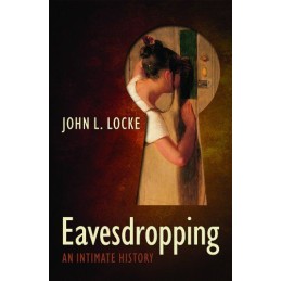 Eavesdropping: An Intimate History by Locke, John L. Hardback Book