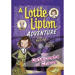 The Catacombs of Chaos: A Lottie Lipton Adventure (Adventures... by Metcalf, Dan
