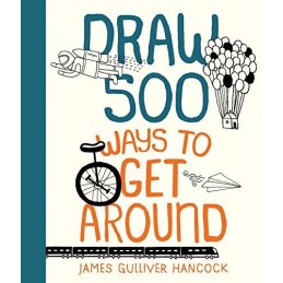 Draw 500 Ways to Get Around: A Sket..., Gulliver Hancoc