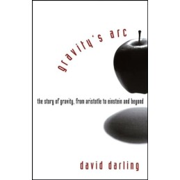 Gravity?s Arc: The Story of Gravity ..., Darling, David