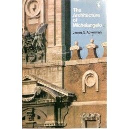 The Architecture of Michelangelo: With a Catalogue of Michela... by Newman, John