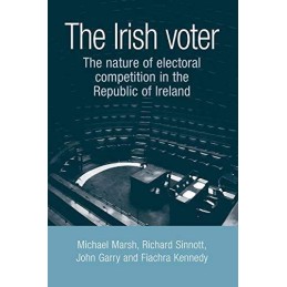The Irish Voter: The Nature of Electoral Competi... by Fiachra Kennedy Paperback