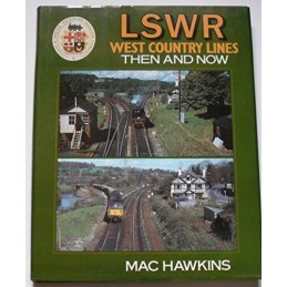 The LSWR West Country Lines: Then and Now by Hawkins, Mac Hardback Book The