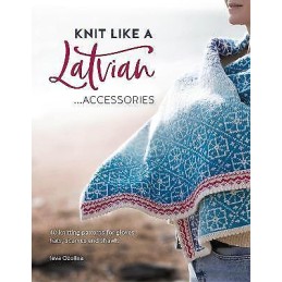 Knit Like a Latvian: Accessories - 9781446308684