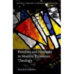 Freedom and Necessity in Modern Trinitarian Theology - 9780198744603